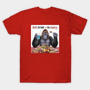 Eat, drink and be hairy T-Shirt